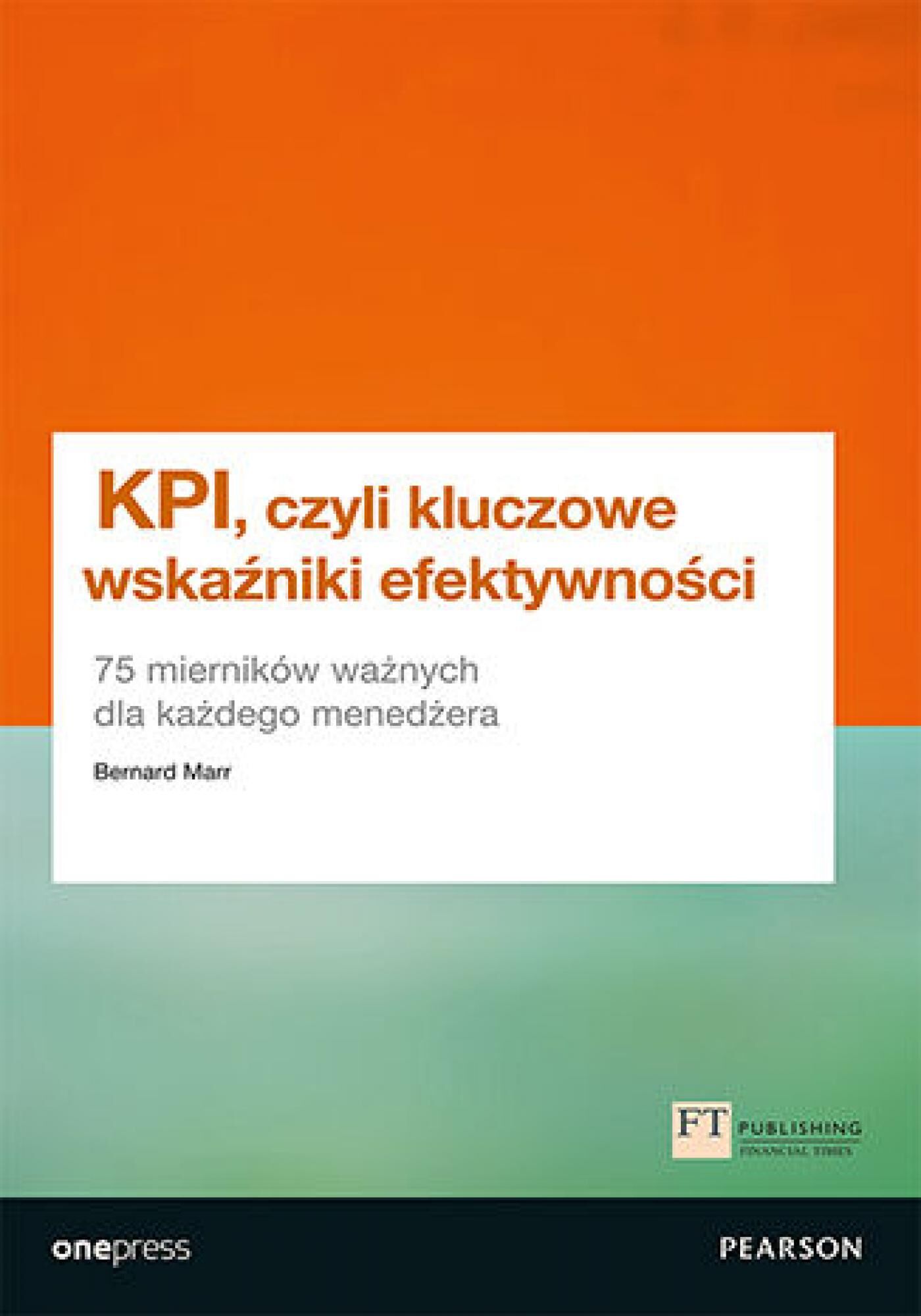KPI, czyli kluczowe wskaźniki efektywności. 75 mierników ważnych dla każdego menedżera (e-book)