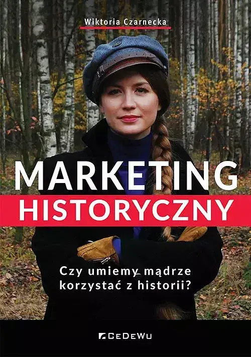 Marketing historyczny. Czy umiemy mądrze korzystać z historii