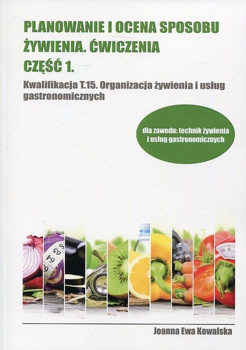 Planowanie i ocena sposobu żywienia. Ćwiczenia. Część 1