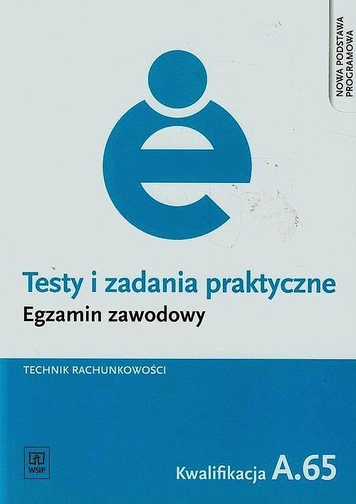 Testy i zadania praktyczne. Egzamin zawodowy - Technik rachunkowości A.65
