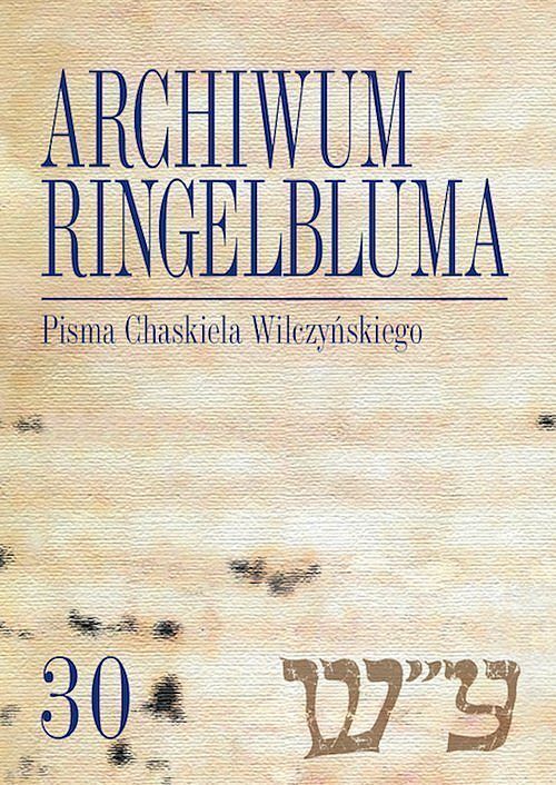 Archiwum Ringelbluma Konspiracyjne Archiwum Getta Warszawy. Tom 30, Pisma Chaskiela Wilczyńskiego