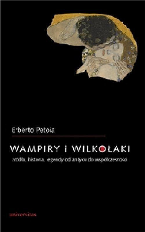 Wampiry i wilkołaki. Źródła, historia, legendy od antyku do współczesności