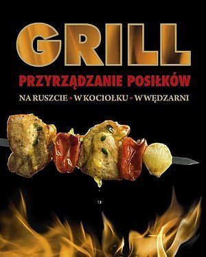 GRILL. Przyrządzanie posiłków na ruszcie, w kociołku, w wędzarni