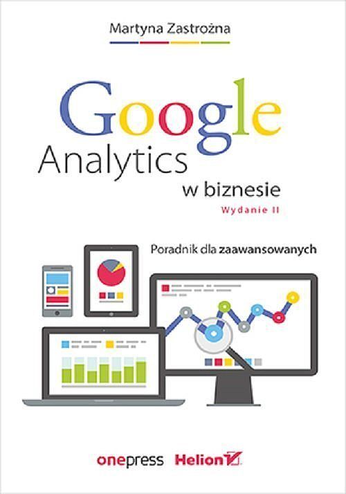 Google Analytics w biznesie. Poradnik dla zaawansowanych.