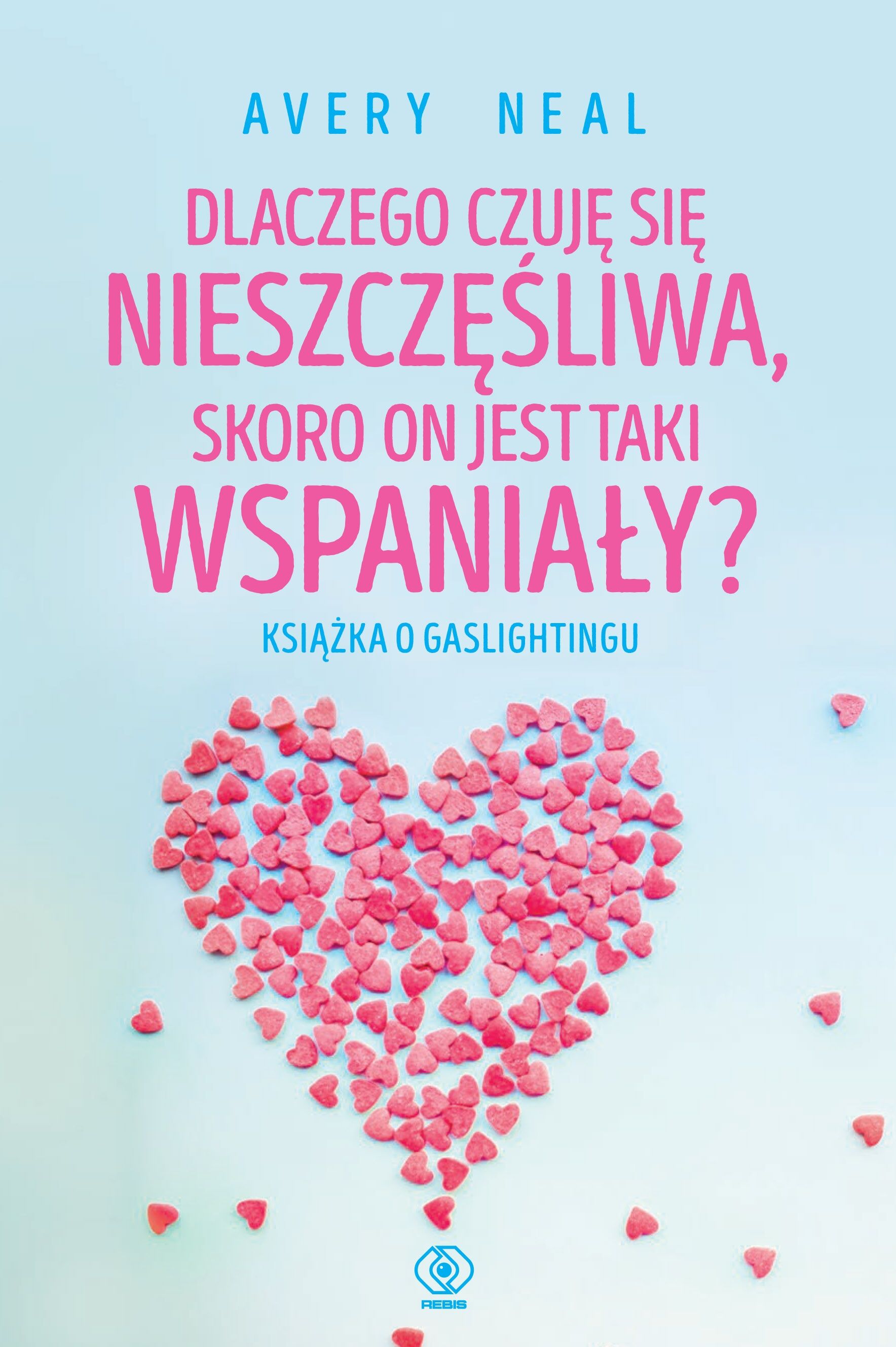 Dlaczego czuję się nieszczęśliwa, skoro on jest taki wspaniały? (e-book)