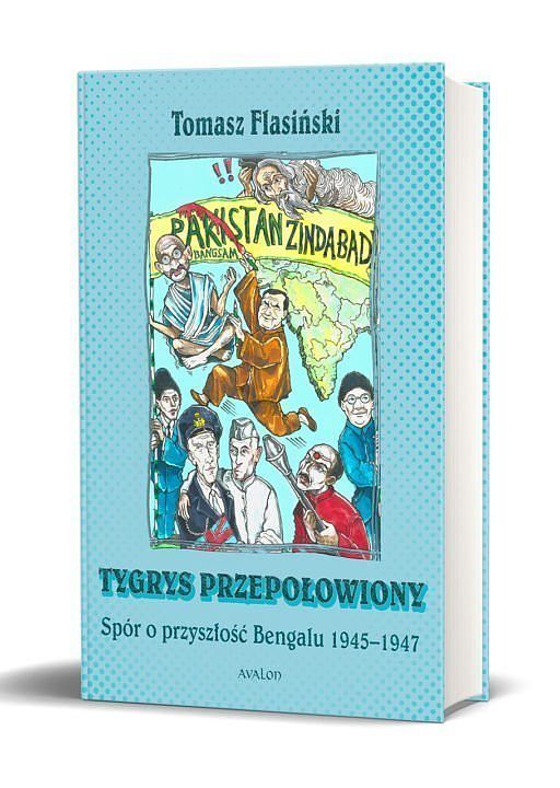 Tygrys przepołowiony Spór o przyszłość Bengalu 1945-1947