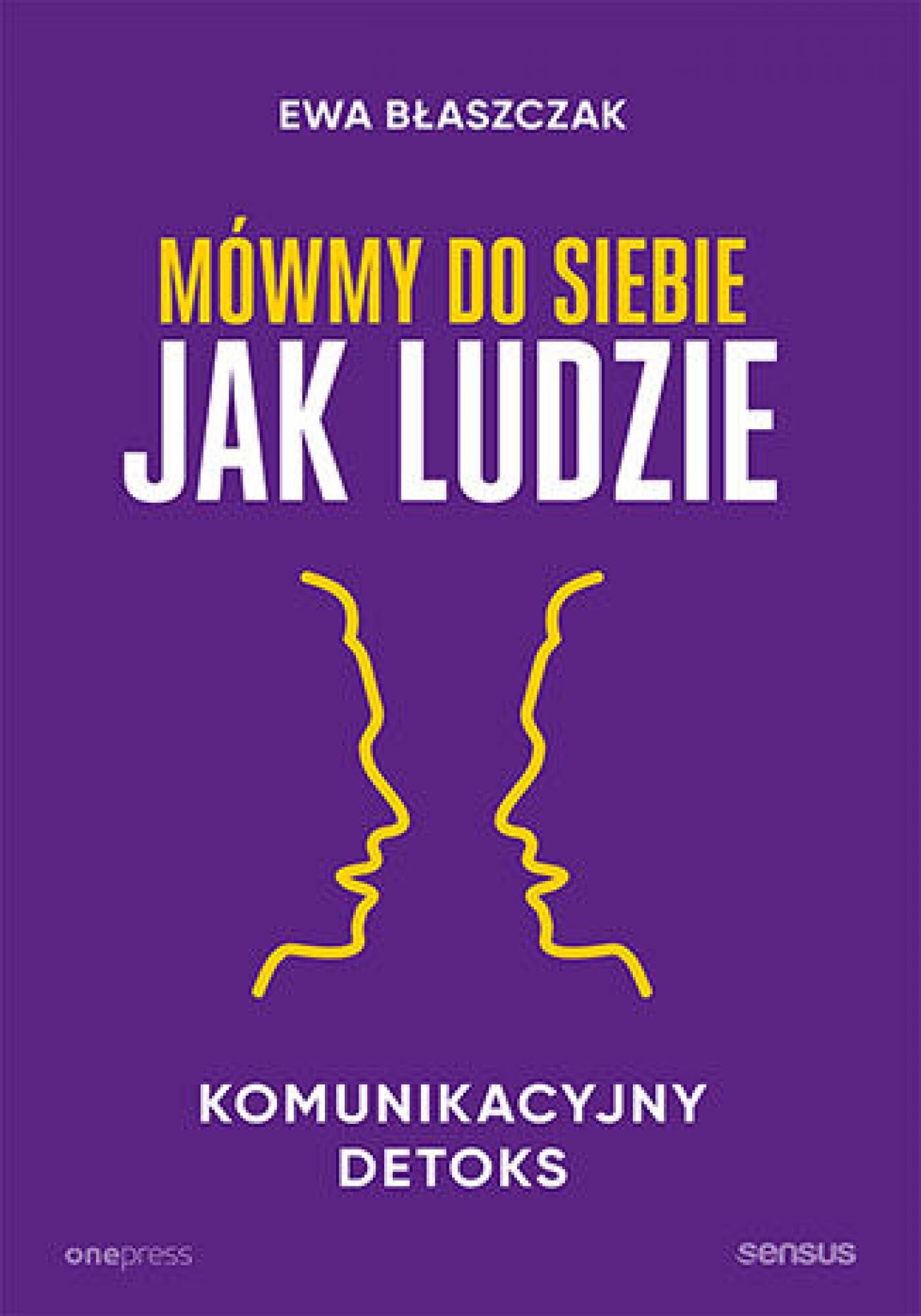 Mówmy do siebie jak ludzie. Komunikacyjny detoks (e-book)