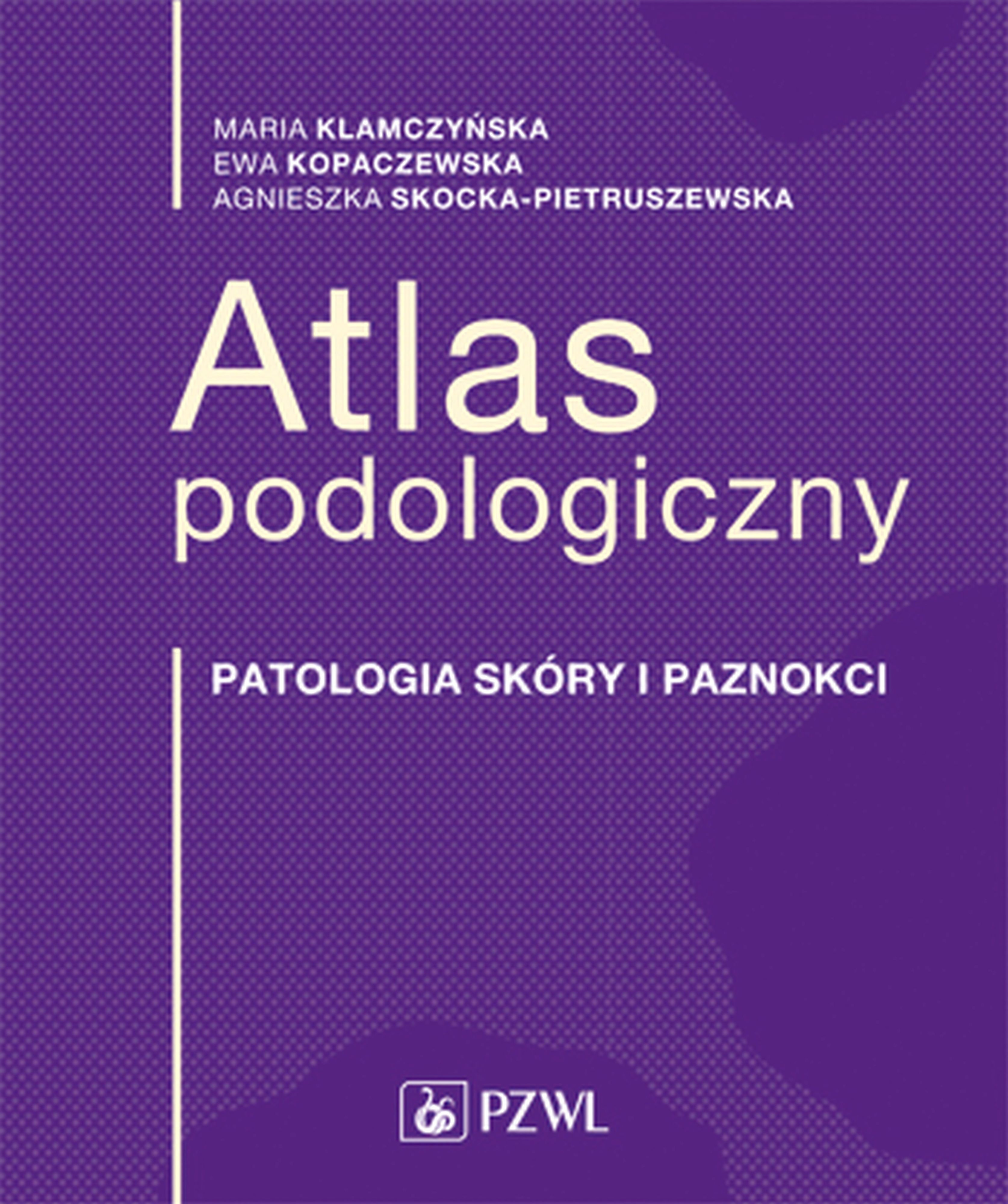 Atlas podologiczny. Patologia skóry i paznokci