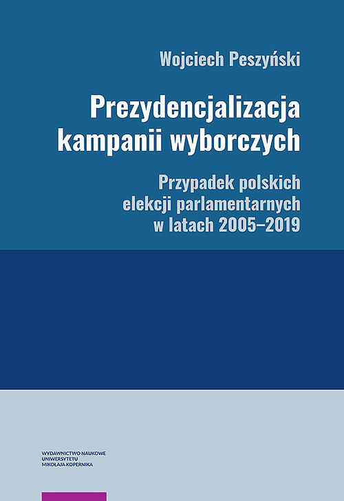 Prezydencjalizacja kampanii wyborczych Przypadek polskich elekcji parlamentarnych w latach 2005-201