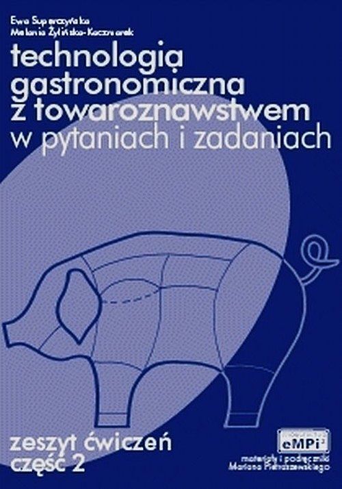 Technologia gastronomiczna z towaroznawstwem w pytaniach i odpowiedziach Zeszyt ćwiczeń. Część 2
