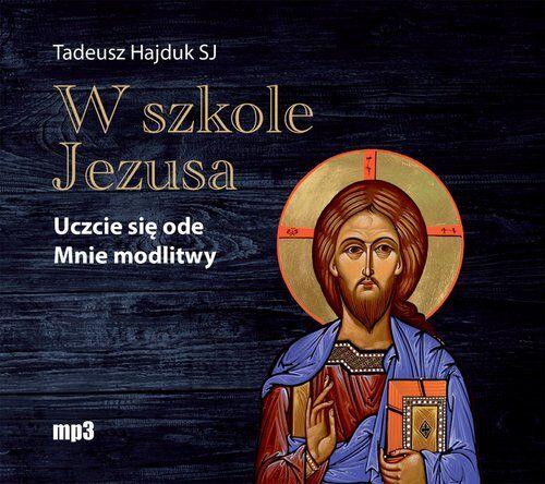 W szkole Jezusa Uczcie się ode Mnie modlitwy (audiobook CD)