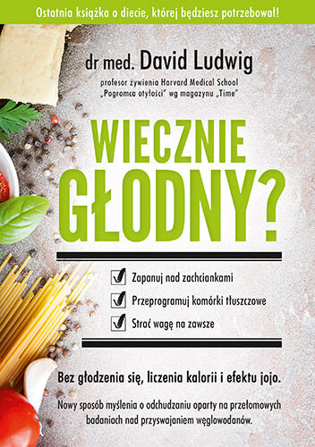 Wiecznie głodny? Zapanuj nad zachciankami, przeprogramuj komórki tłuszczowe, strać wagę na zawsze