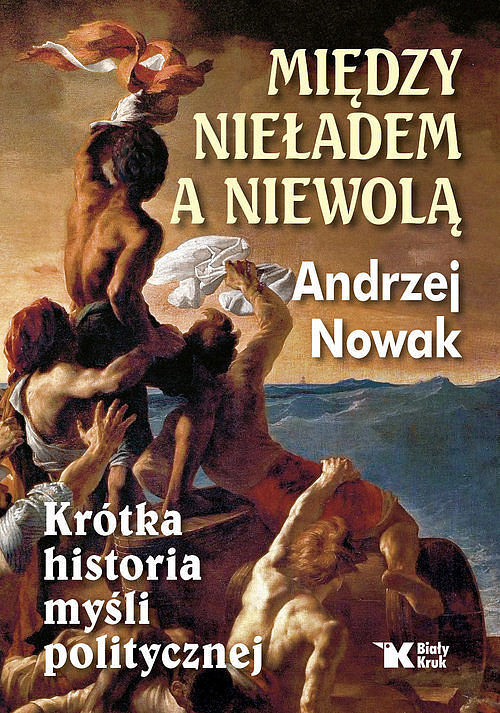 Między nieładem a niewolą Krótka historia myśli politycznej