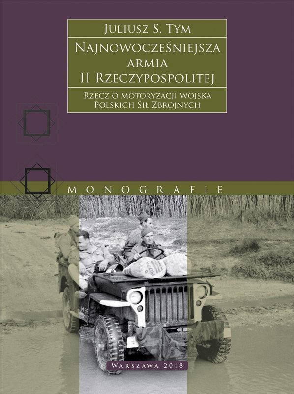 Najnowocześniejsza armia II Rzeczypospolitej. Rzecz o motoryzacji wojska Polskich Sił Zbrojnych.
