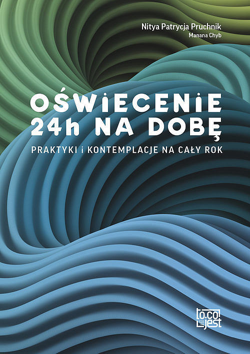 Oświecenie 24h na dobę Praktyki i kontemplacje na cały rok / To co jest