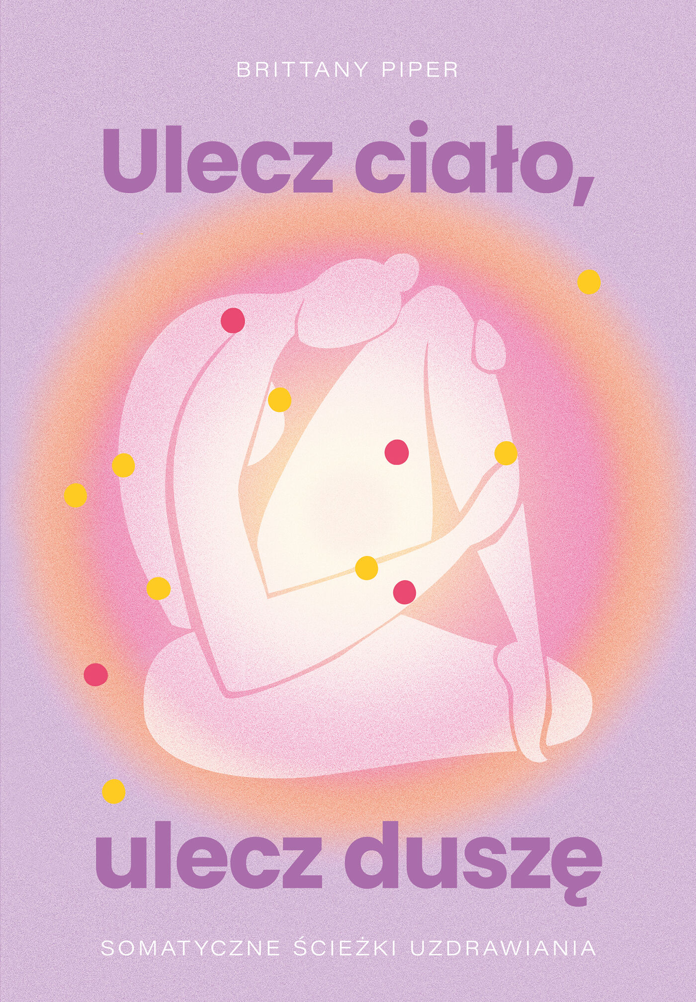 Ulecz ciało, ulecz duszę. Somatyczne ścieżki uzdrawiania (e-book)