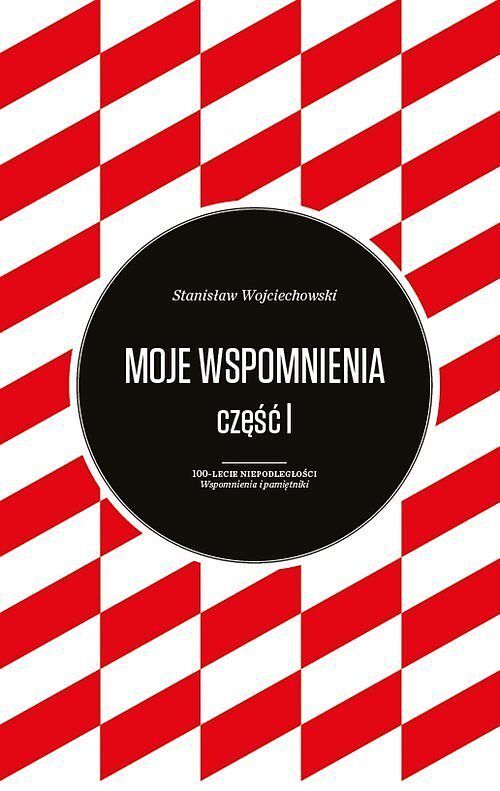 Moje wspomnienia Stanisław Wojciechowski. Tom 1-2