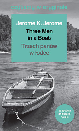 Three Men in a Boat / Trzech panów w łódce. Czytamy w oryginale wielkie powieści