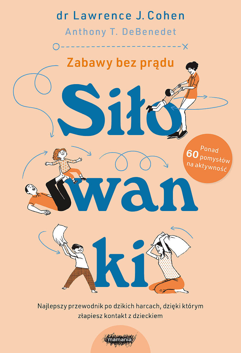 Siłowanki. Dzikie harce, których potrzebuje każda rodzina.