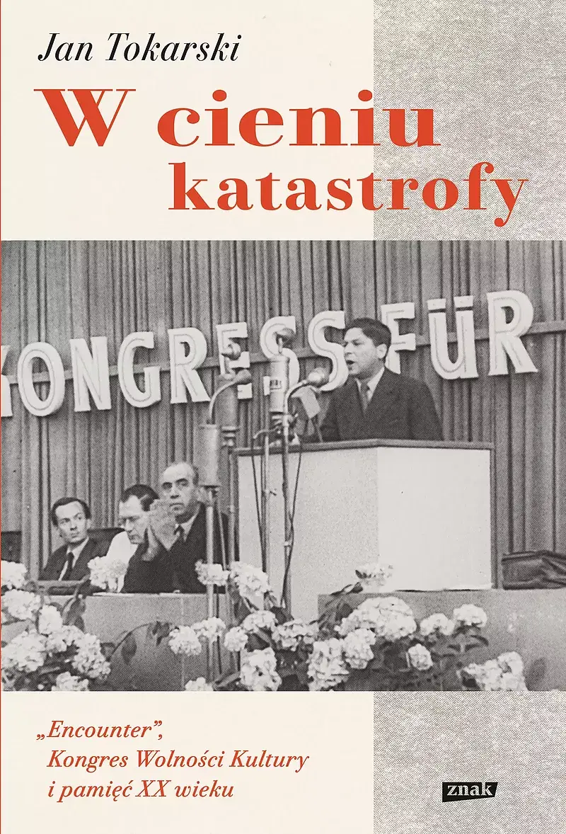 W cieniu katastrofy. "Encounter", Kongres Wolności Kultury i pamięć XX wieku