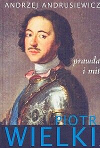Piotr Wielki. Prawda i mit