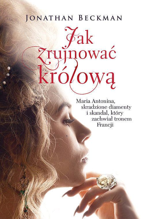 Jak zrujnować królową. Maria Antonina, skradzione diamenty i skandal, który zachwiał tronem Francji