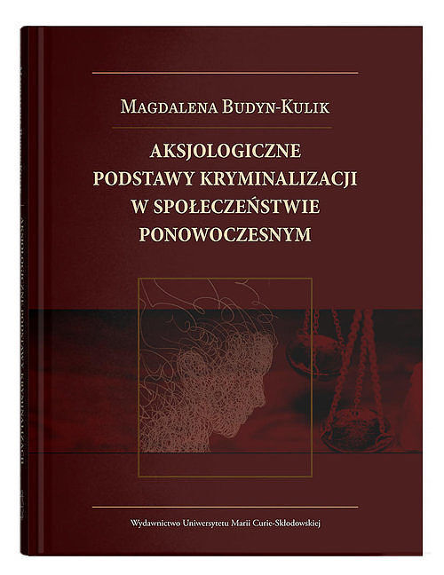 Aksjologiczne podstawy kryminalizacji w społeczeństwie ponowoczesnym
