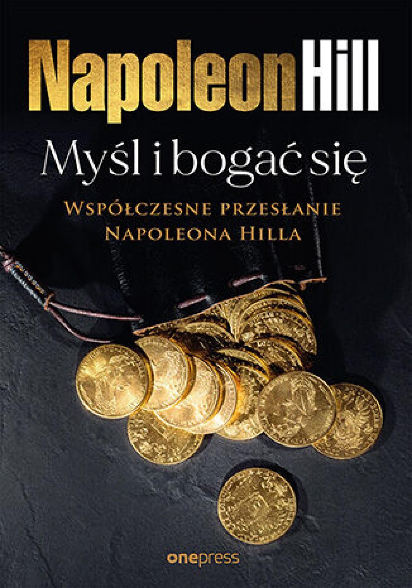 Myśl i bogać się: Współczesne przesłanie Napoleona Hilla (e-book)