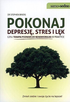 Samo Sedno - Pokonaj depresję, stres i lęk, czyli terapia poznawczo-behawioralna w praktyce