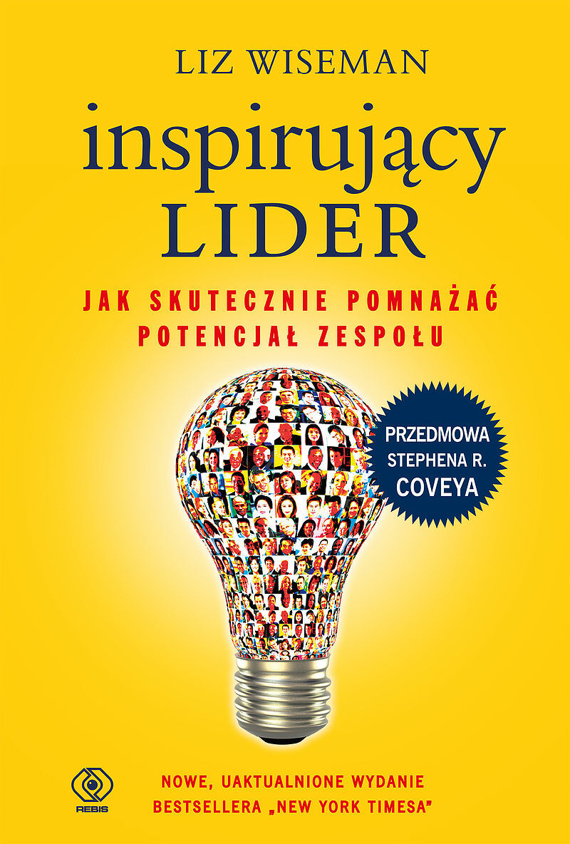 Inspirujący lider. Jak skutecznie pomnażać potencjał zespołu