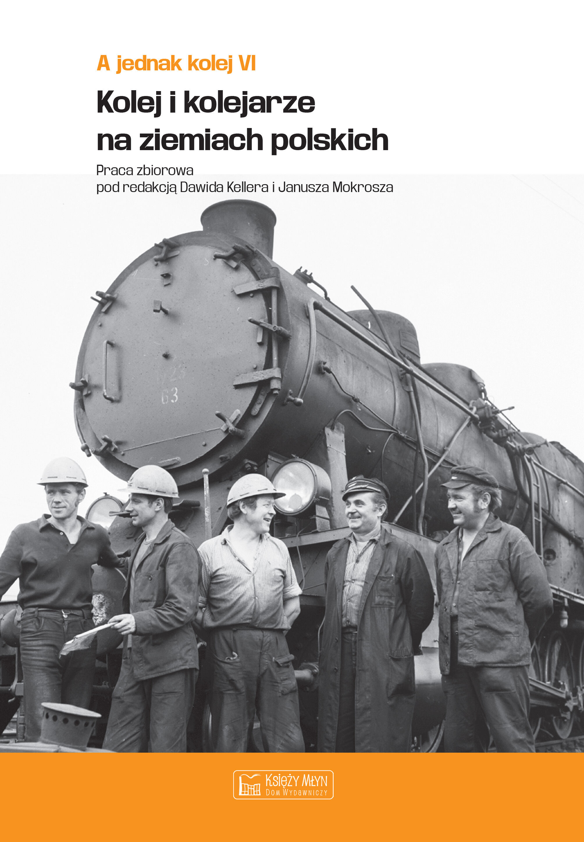 A jednak kolej. Tom VI. Kolej i kolejarze na ziemiach polskich