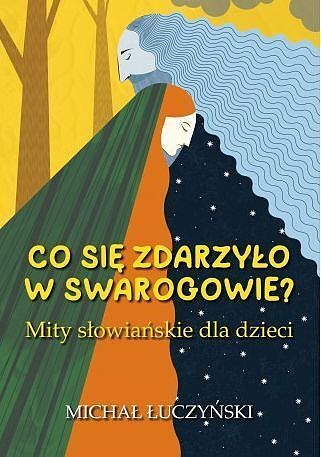 Co się zdarzyło w swarogowie? mity słowiańskie dla dzieci