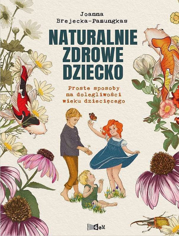 Naturalnie zdrowe dziecko. Proste sposoby na różne dolegliwości
