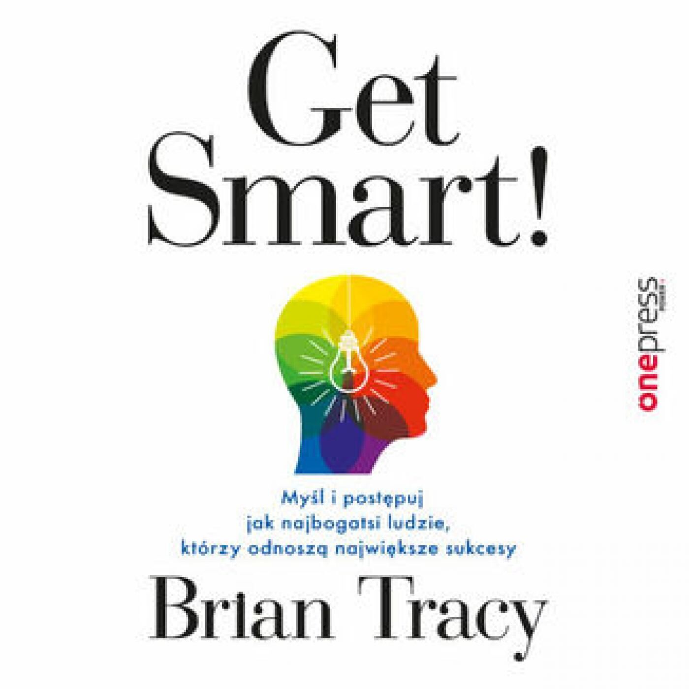 Get Smart! Myśl i postępuj jak najbogatsi ludzie, którzy odnoszą największe sukcesy (audiobook MP3)