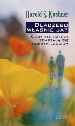 Dlaczego właśnie ja? Kiedy złe rzeczy zdarzają się dobrym ludziom