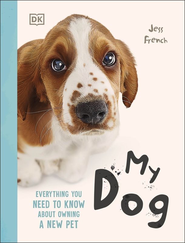 My Dog. Everything You Need to Know About Owning a New Pet