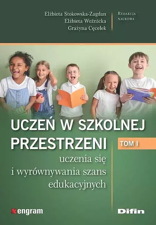 Uczeń w szkolnej przestrzeni uczenia się i wyrównywania szans edukacyjnych. Tom 1