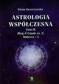 Astrologia współczesna. Tom 9 Bieg w Czasie. Część 3 Matryca 1