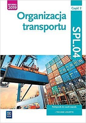 Organizacja transportu. Kwalifikacja spl. 04. Podręcznik do nauki zawodu technik logistyk. Część 2