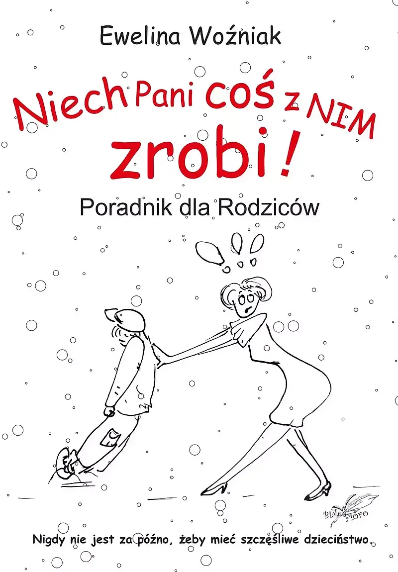 Niech pani coś z nim zrobi! poradnik dla rodziców