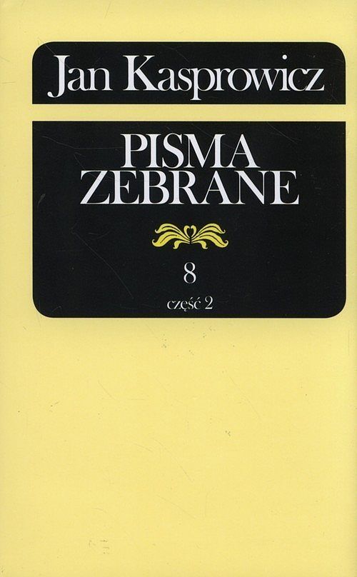 Jan Kasprowicz Pisma Zebrane. Tom 8. Część 2