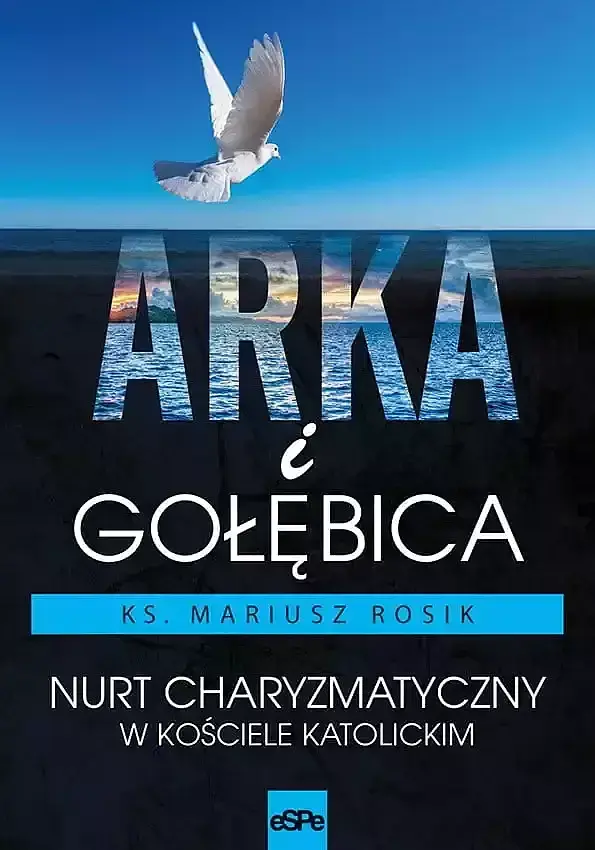 Arka i gołębica. Nurt charyzmatyczny w kościele katolickim