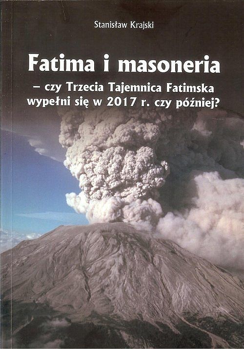 Fatima i masoneria - czy Trzecia Tajemnica Fatimska wypełni się w 2017 r. czy później?