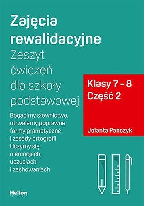 Zajęcia rewalidacyjne Zeszyt ćwiczeń dla szkoły podstawowej Klasy 7-8. Część 2