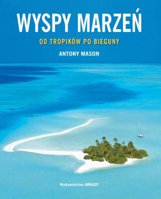 Wyspy marzeń od tropików po bieguny