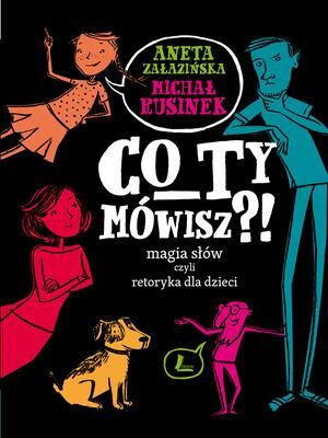 Co ty mówisz magia słów czyli retoryka dla dzieci wyd. 5