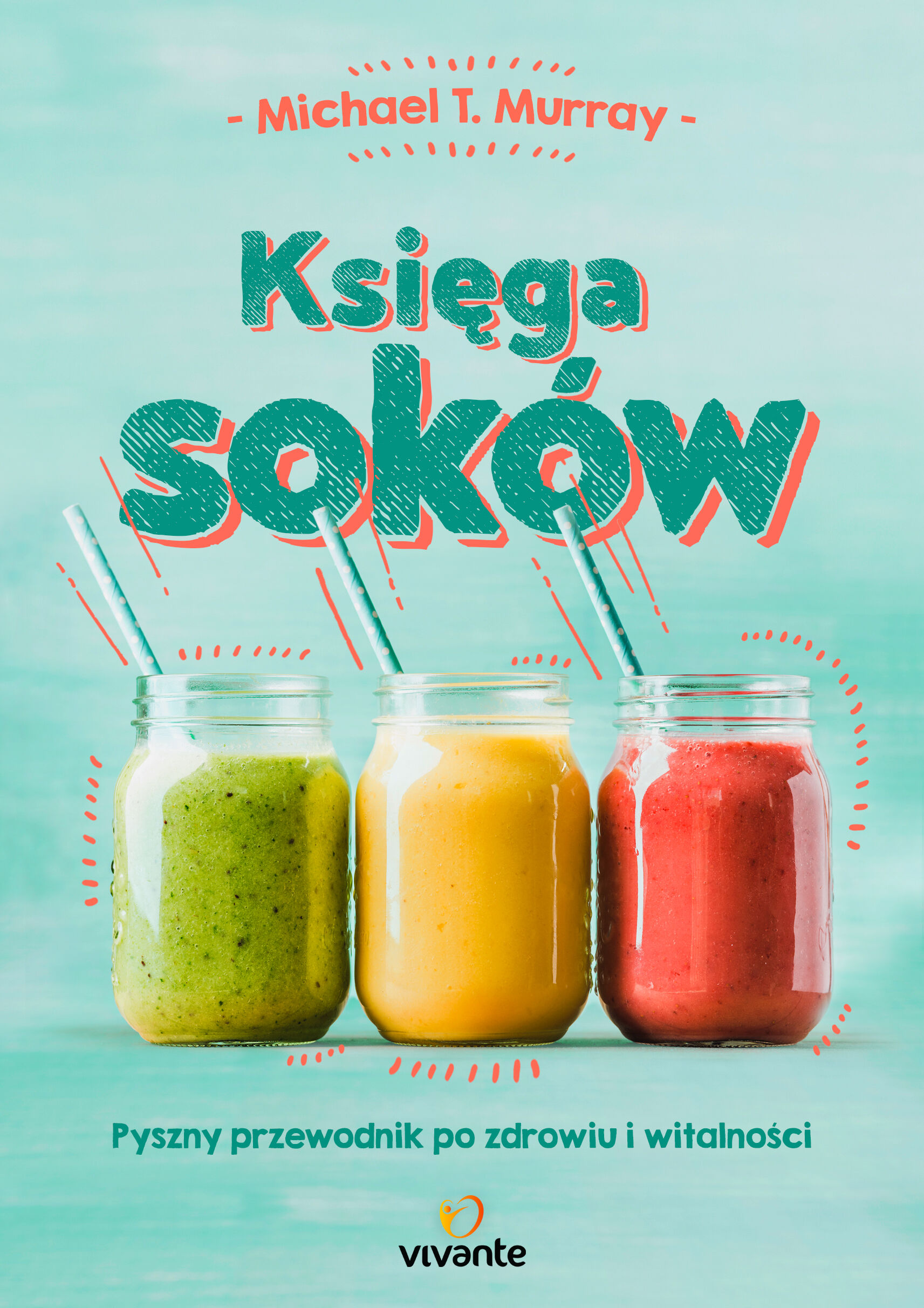Księga soków pyszny przewodnik po zdrowiu i witalności