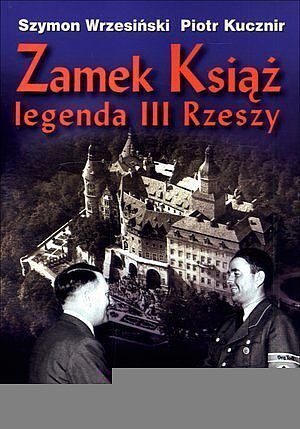 Zamek Książ. Legenda III Rzeszy