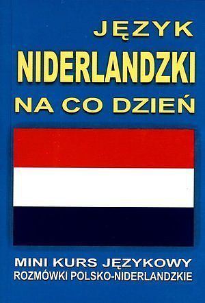 Język niderlandzki na co dzień. Mini kurs językowy. Rozmówki polsko-niderlandzkie