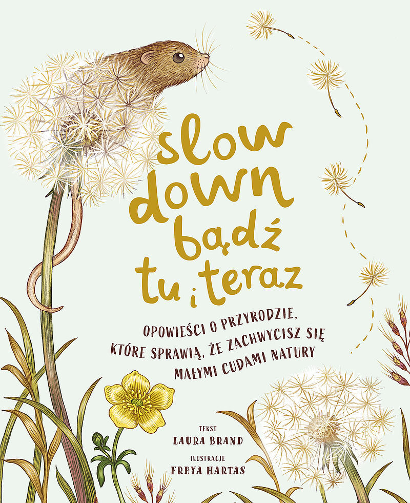 Slow Down. Bądź tu i teraz. Opowieści o przyrodzie, które sprawią, że zachwycisz się małymi cudami natury